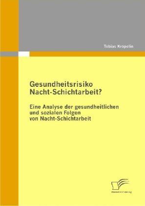 Cover: 9783836682343 | Gesundheitsrisiko Nacht-Schichtarbeit? | Tobias Kröpelin | Taschenbuch