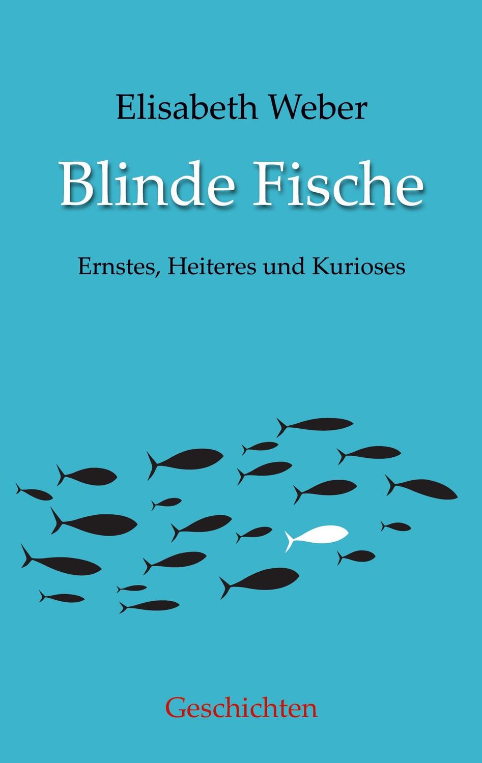 Cover: 9783757854232 | Blinde Fische | Ernstes, Heiteres und Kurioses | Elisabeth Weber