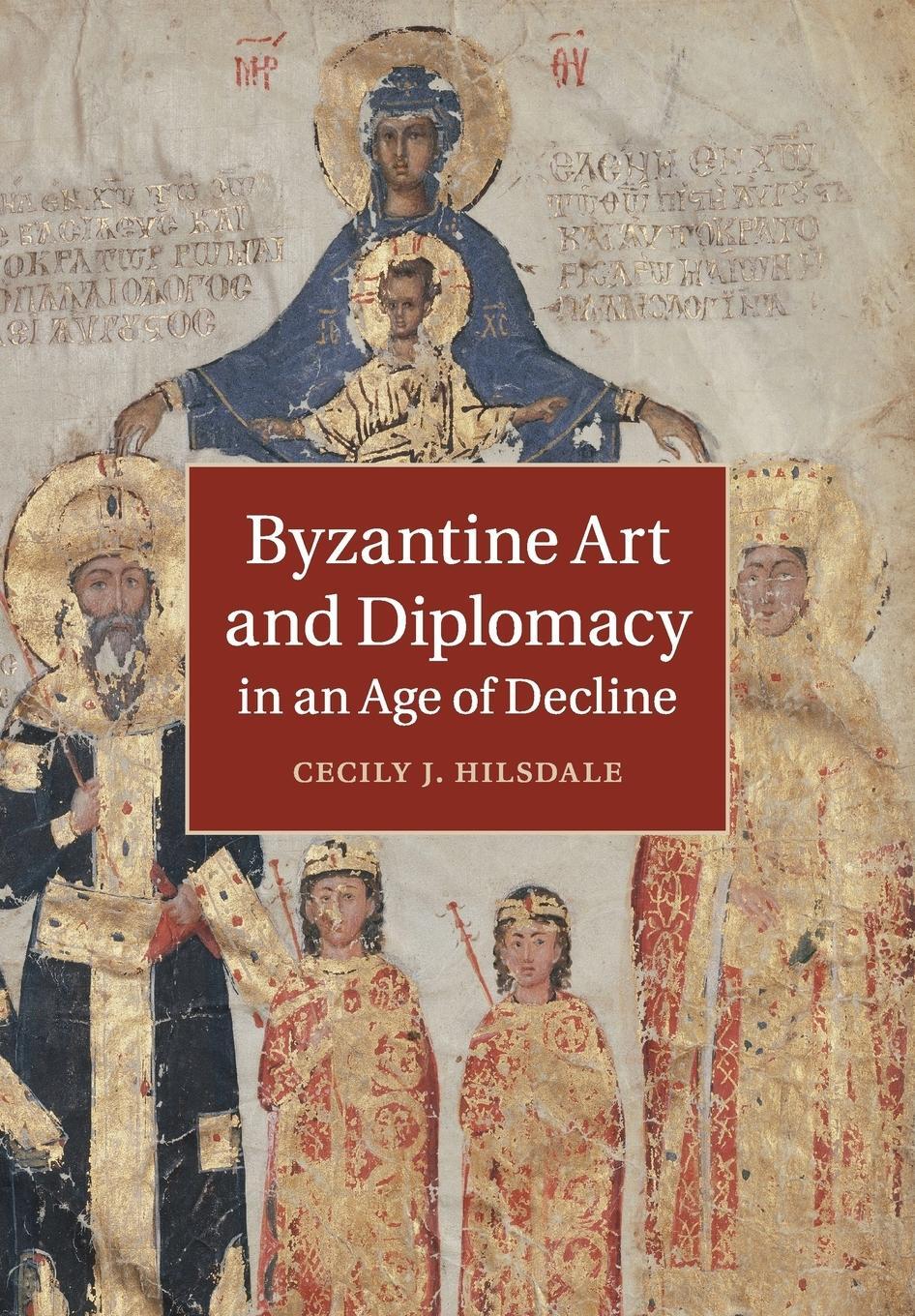 Cover: 9781316631980 | Byzantine Art and Diplomacy in an Age of Decline | Cecily J. Hilsdale