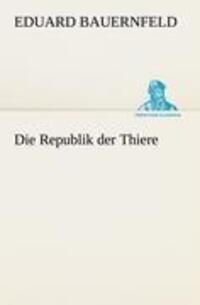 Cover: 9783842488458 | Die Republik der Thiere | Eduard Bauernfeld | Taschenbuch | Paperback