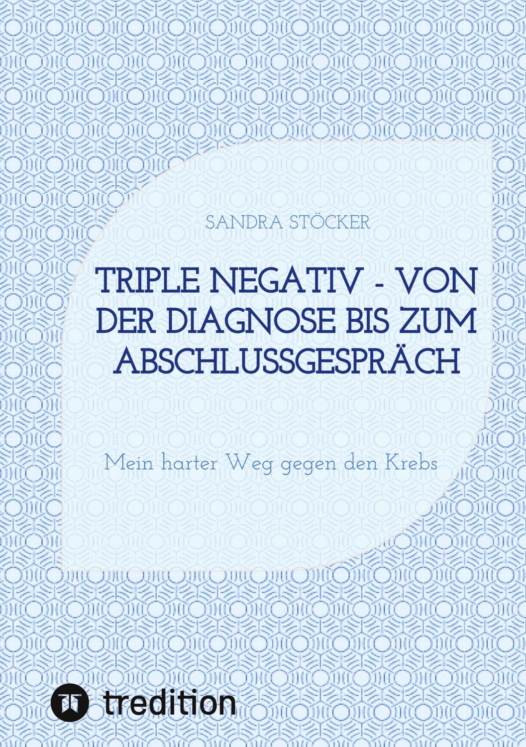 Cover: 9783347476790 | Triple negativ - Von der Diagnose bis zum Abschlussgespräch | Stöcker