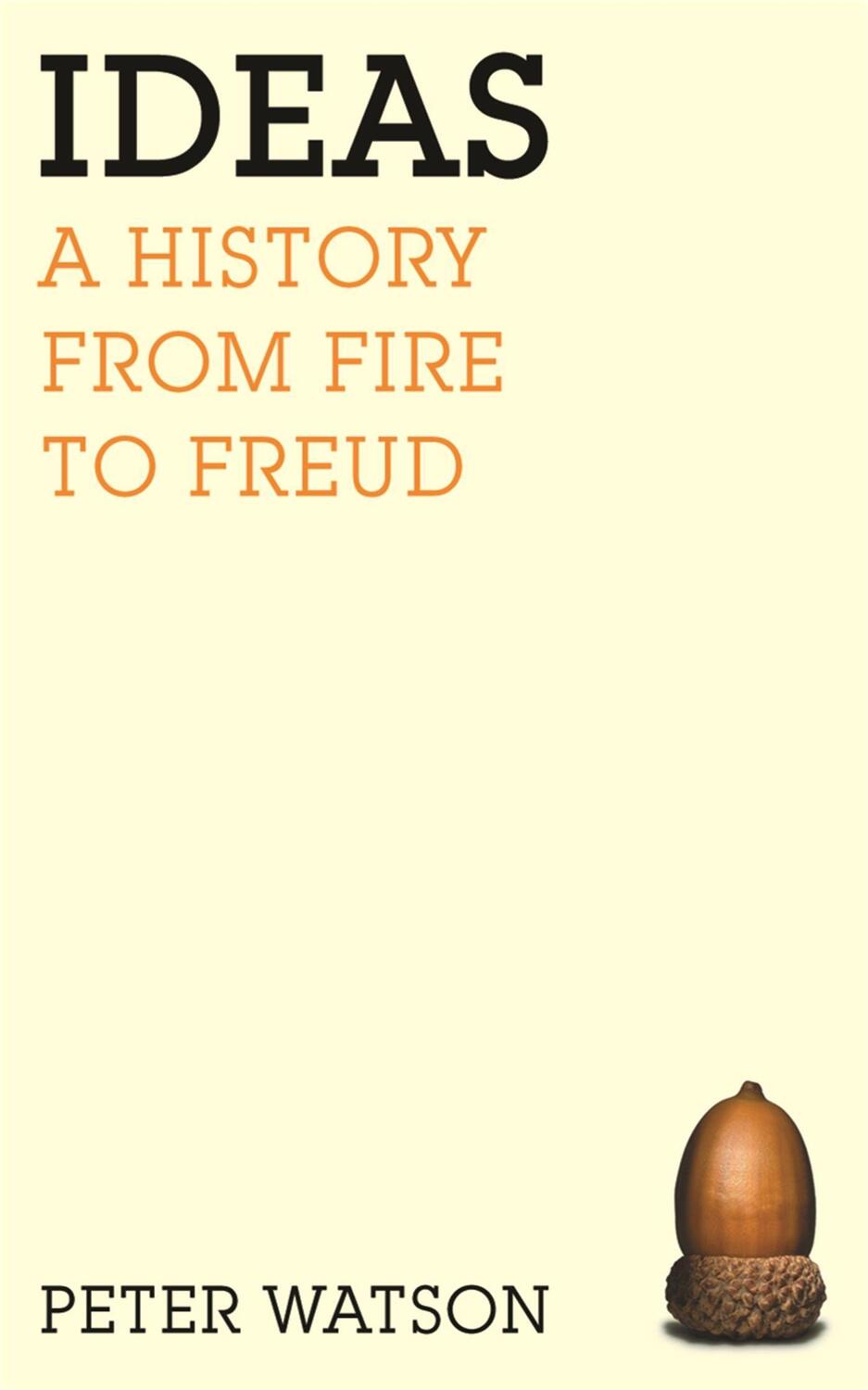 Cover: 9780753820896 | Ideas | A history from fire to Freud | Peter Watson | Taschenbuch