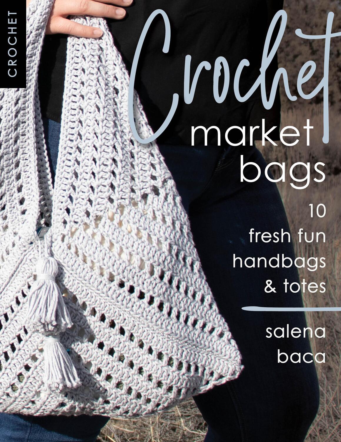 Cover: 9780811739689 | Crochet Market Bags | 10 Fresh Fun Handbags &amp; Totes | Salena Baca
