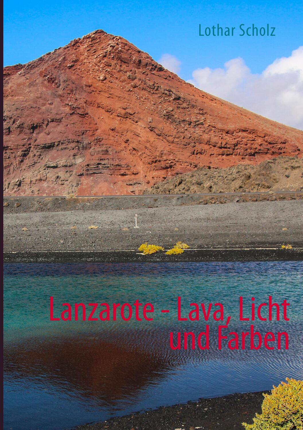 Cover: 9783743175846 | Lanzarote - Lava, Licht und Farben | Lothar Scholz | Taschenbuch