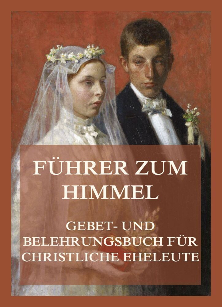 Cover: 9783849666699 | Führer zum Himmel. Gebet- und Belehrungsbuch für christliche Eheleute