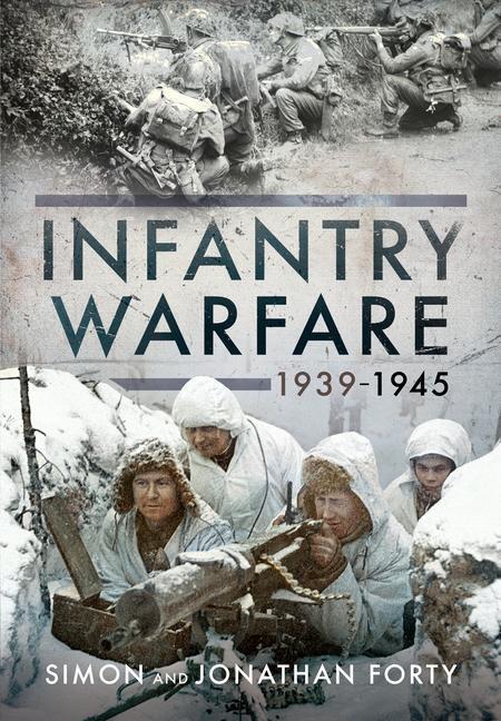 Cover: 9781526776822 | A Photographic History of Infantry Warfare, 1939-1945 | Forty (u. a.)