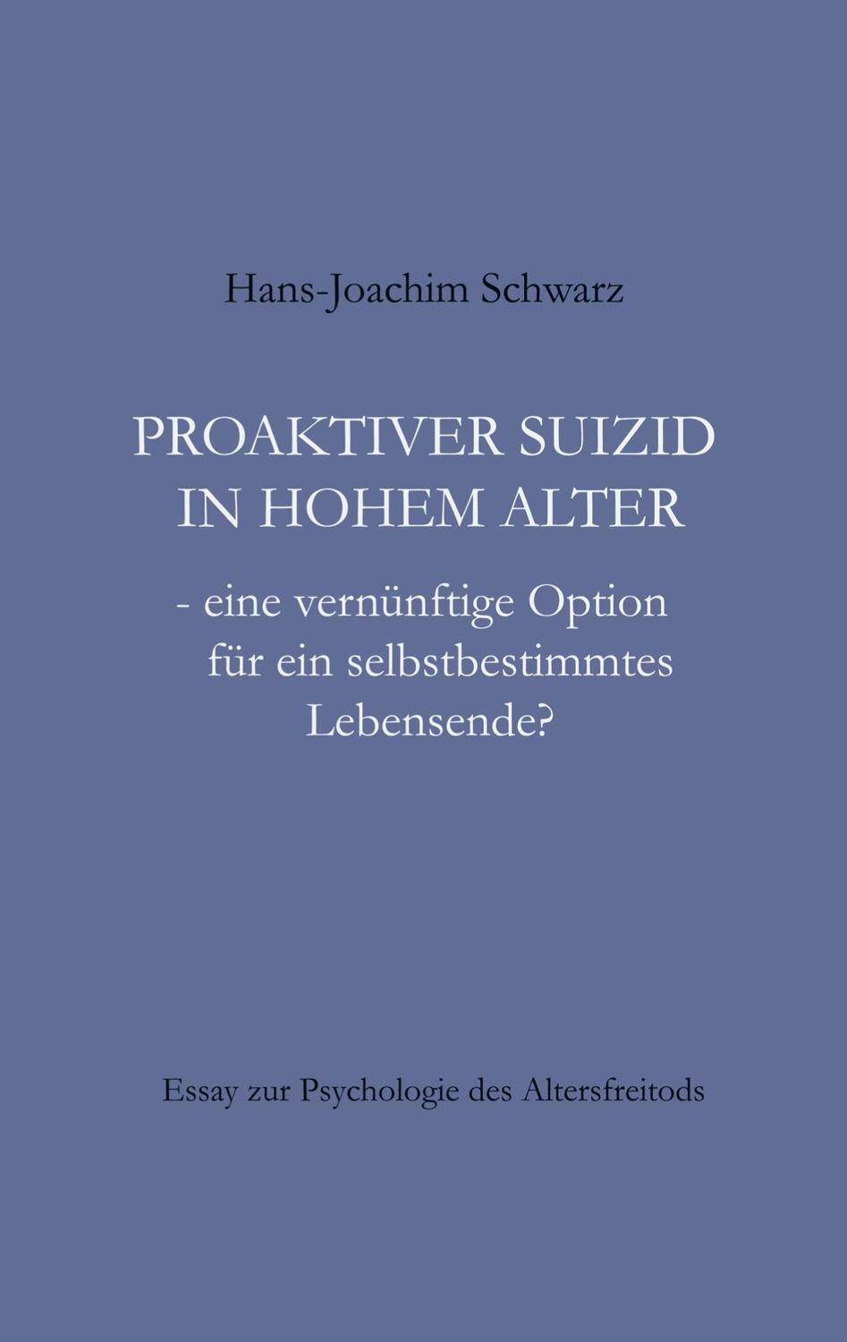 Cover: 9783758303982 | Proaktiver Suizid in hohem Alter | Hans-Joachim Schwarz | Taschenbuch
