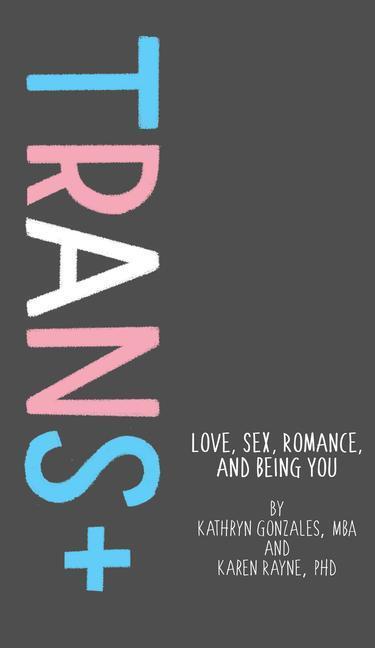 Cover: 9781433829833 | Trans+: Love, Sex, Romance, and Being You | Kathryn Gonzales (u. a.)
