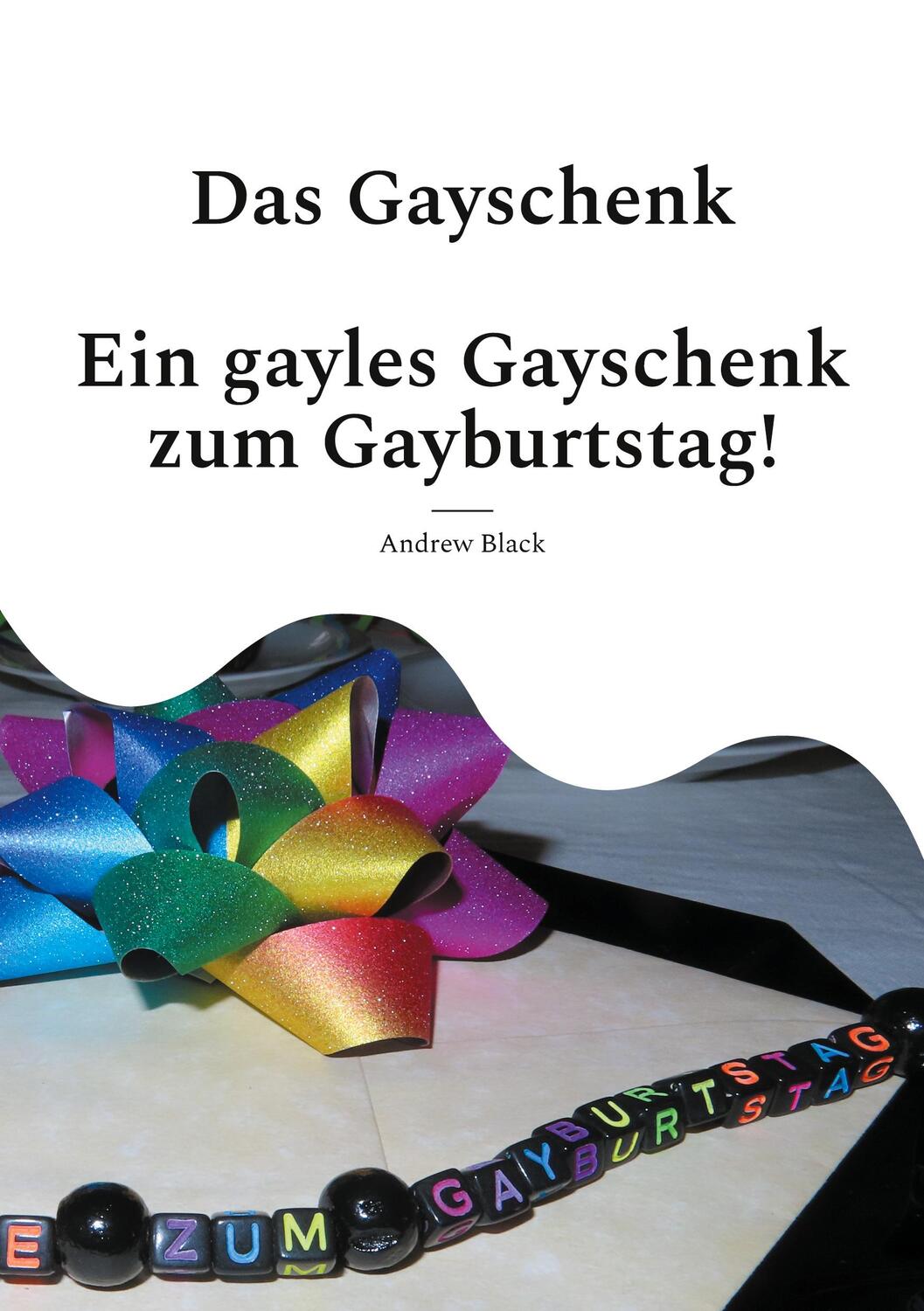 Cover: 9783755734710 | Das Gayschenk | Ein gayles Gayschenk zum Gayburtstag | Andrew Black