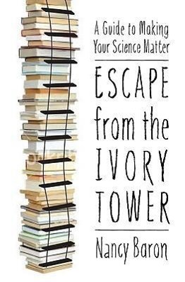 Cover: 9781597266642 | Escape from the Ivory Tower: A Guide to Making Your Science Matter