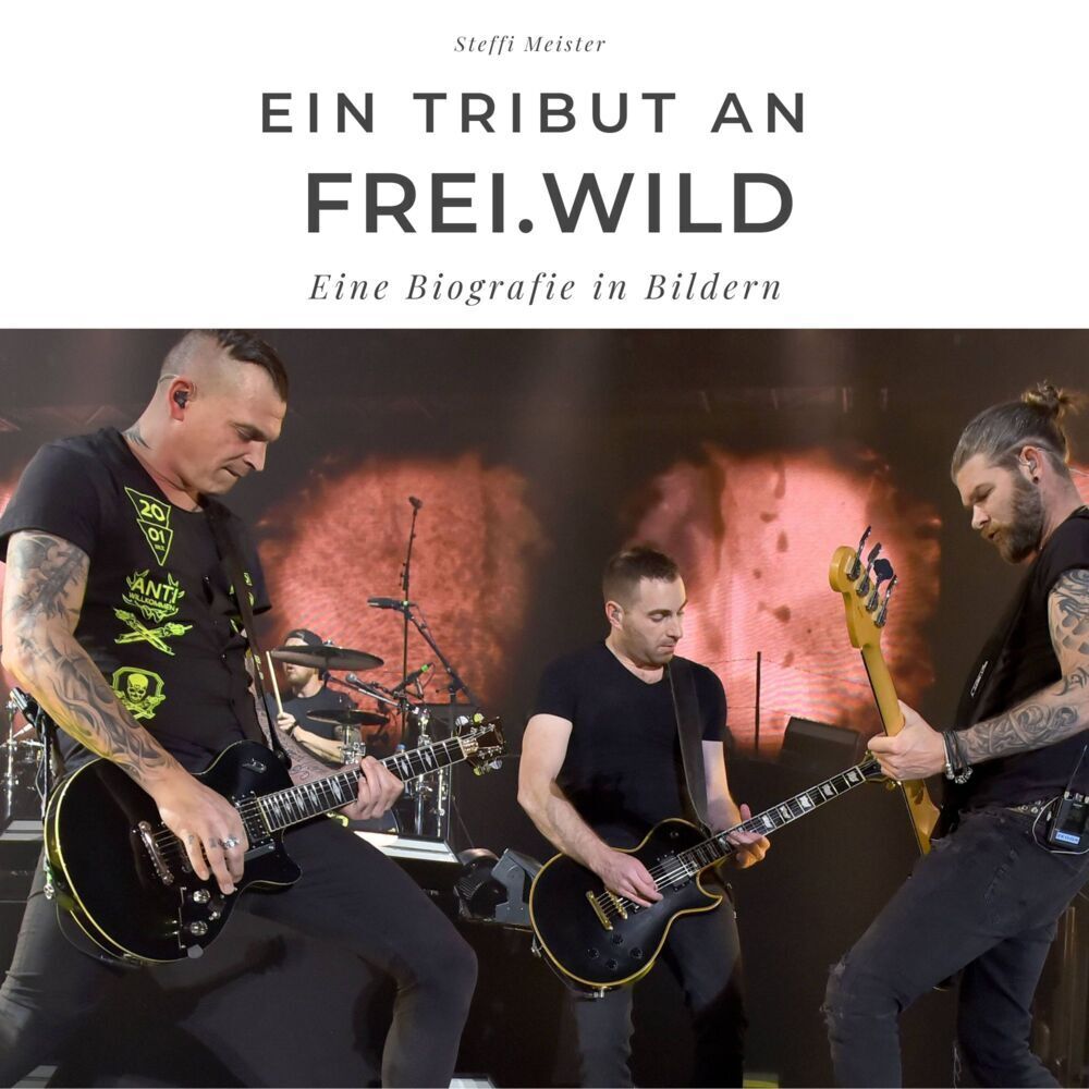 Cover: 9783750524248 | Ein Tribut an Frei.Wild | Eine Biografie in Bildern | Steffi Meister