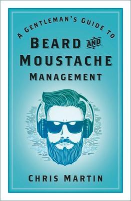 Cover: 9781803990255 | A Gentleman's Guide to Beard and Moustache Management | Chris Martin