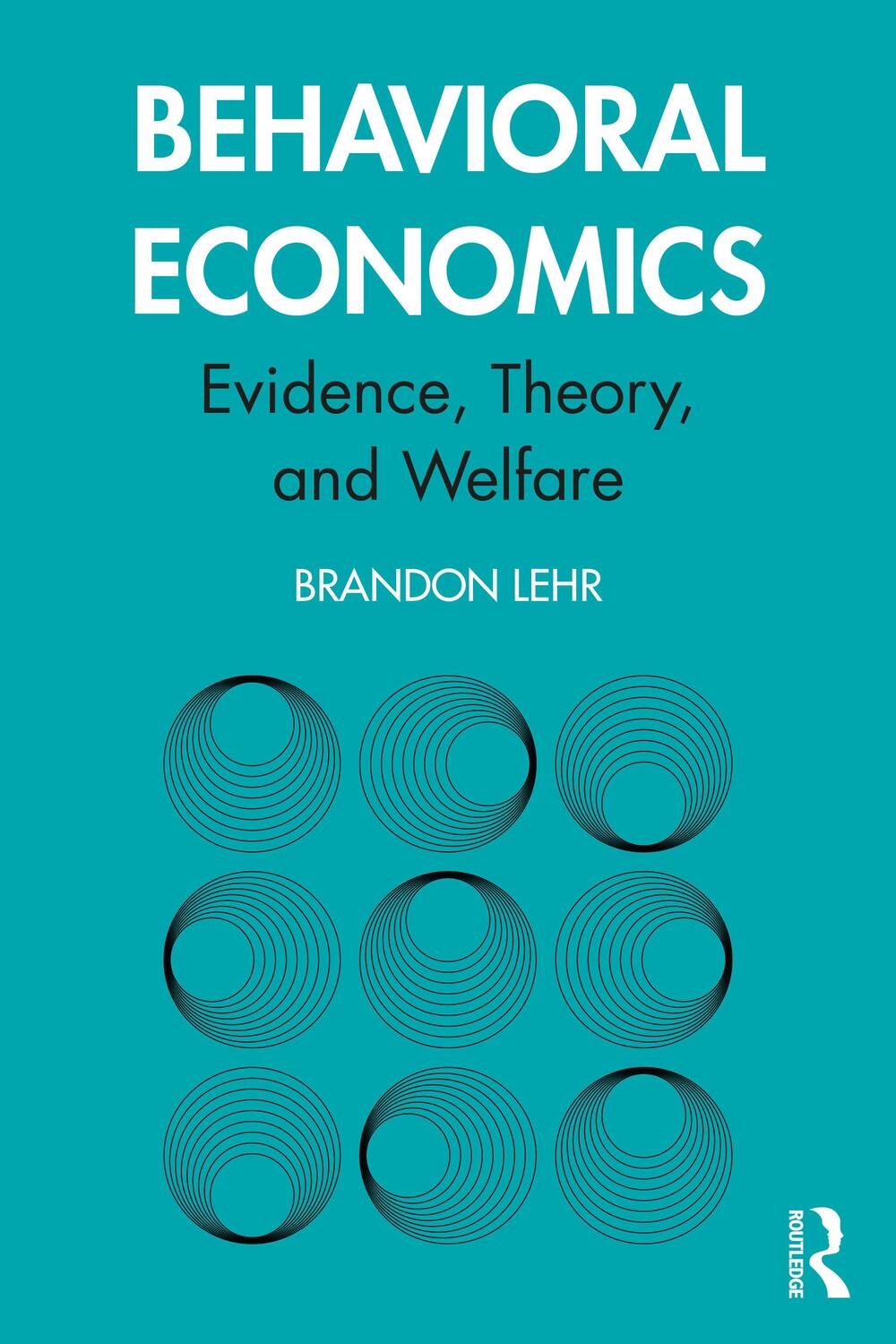 Cover: 9780367426446 | Behavioral Economics | Evidence, Theory, and Welfare | Brandon Lehr
