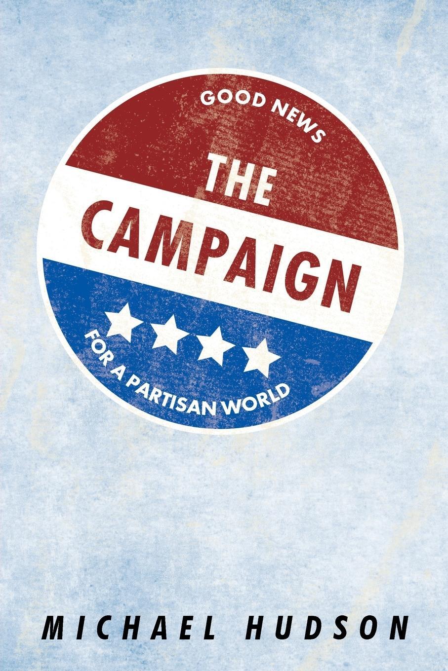 Cover: 9781098013615 | The Campaign | Good News for a Partisan World | Michael Hudson | Buch