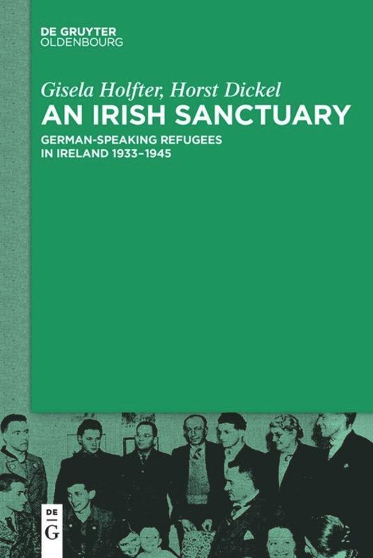 Cover: 9783110634679 | An Irish Sanctuary | German-speaking Refugees in Ireland 1933¿1945