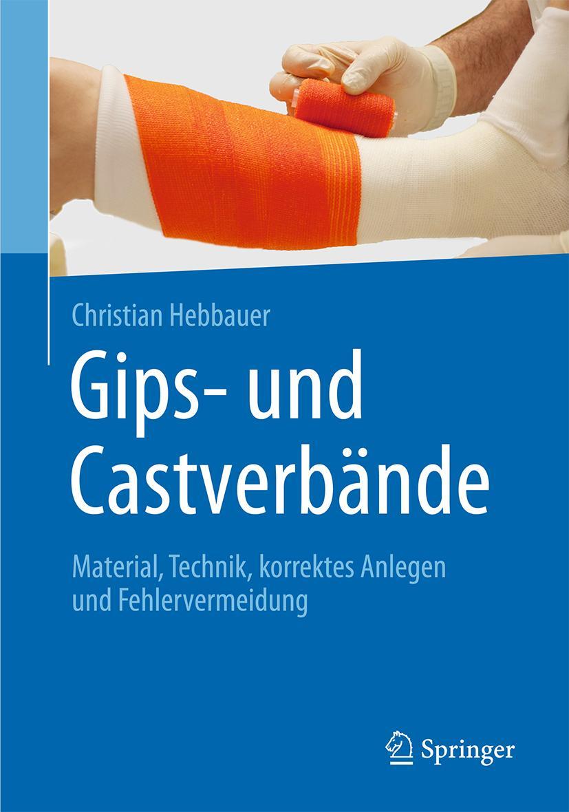 Cover: 9783662488843 | Gips- und Castverbände | Christian Hebbauer | Buch | xiv | Deutsch