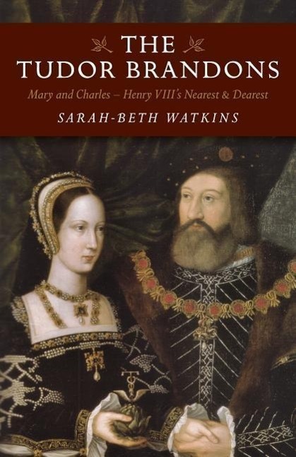 Cover: 9781785353321 | Tudor Brandons, The - Mary and Charles - Henry VIII`s Nearest &...