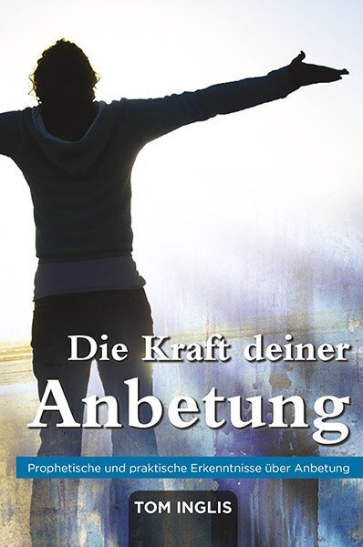Cover: 9783940538949 | Die Kraft deiner Anbetung | Tom Inglis | Taschenbuch | 2014