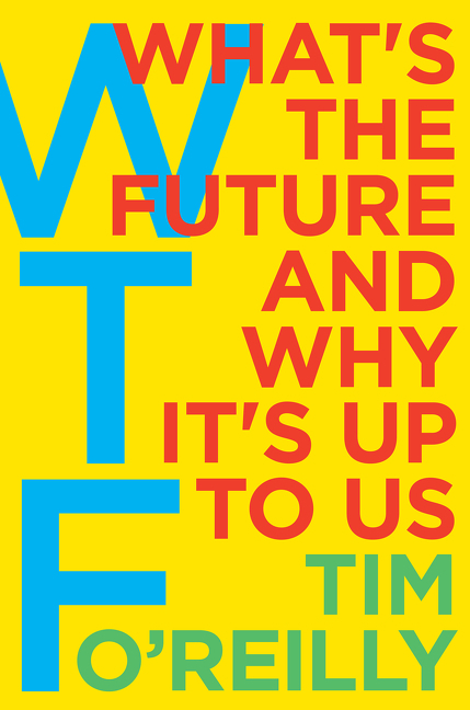 Cover: 9780062699558 | WTF - What's the Future and Why It's Up to Us | Tim O'Reilly | Buch