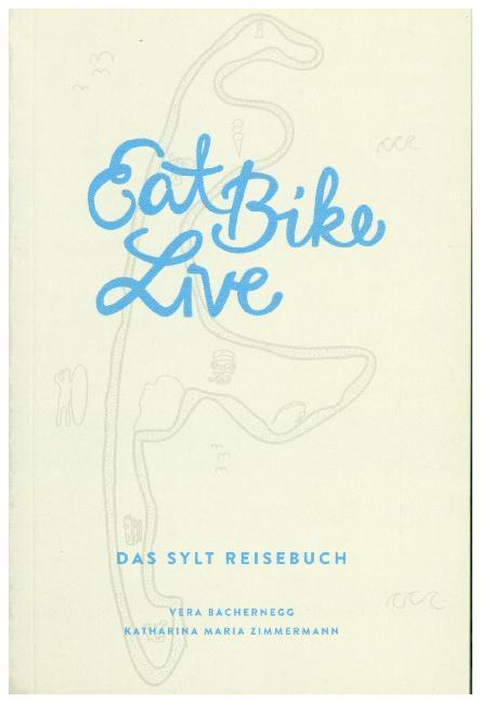 Cover: 9783950358513 | Eat Bike Live: Das Sylt Reisebuch | Vera Bachernegg (u. a.) | Buch