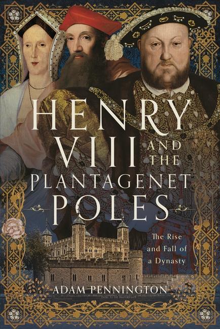 Cover: 9781399071710 | Henry VIII and the Plantagenet Poles | The Rise and Fall of a Dynasty