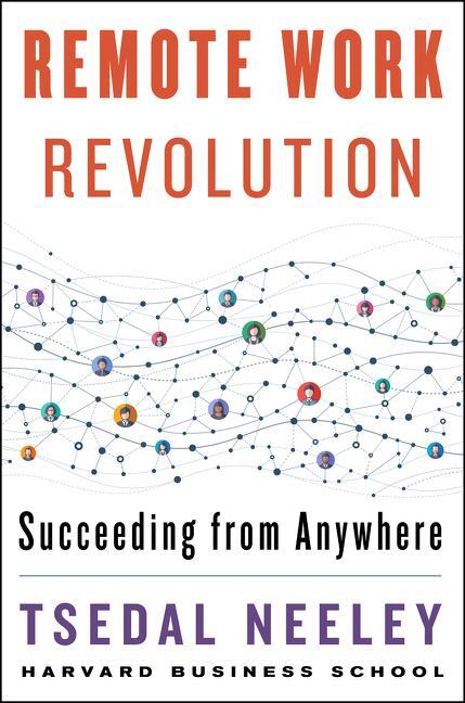 Cover: 9780063068308 | Remote Work Revolution | Succeeding from Anywhere | Tsedal Neeley
