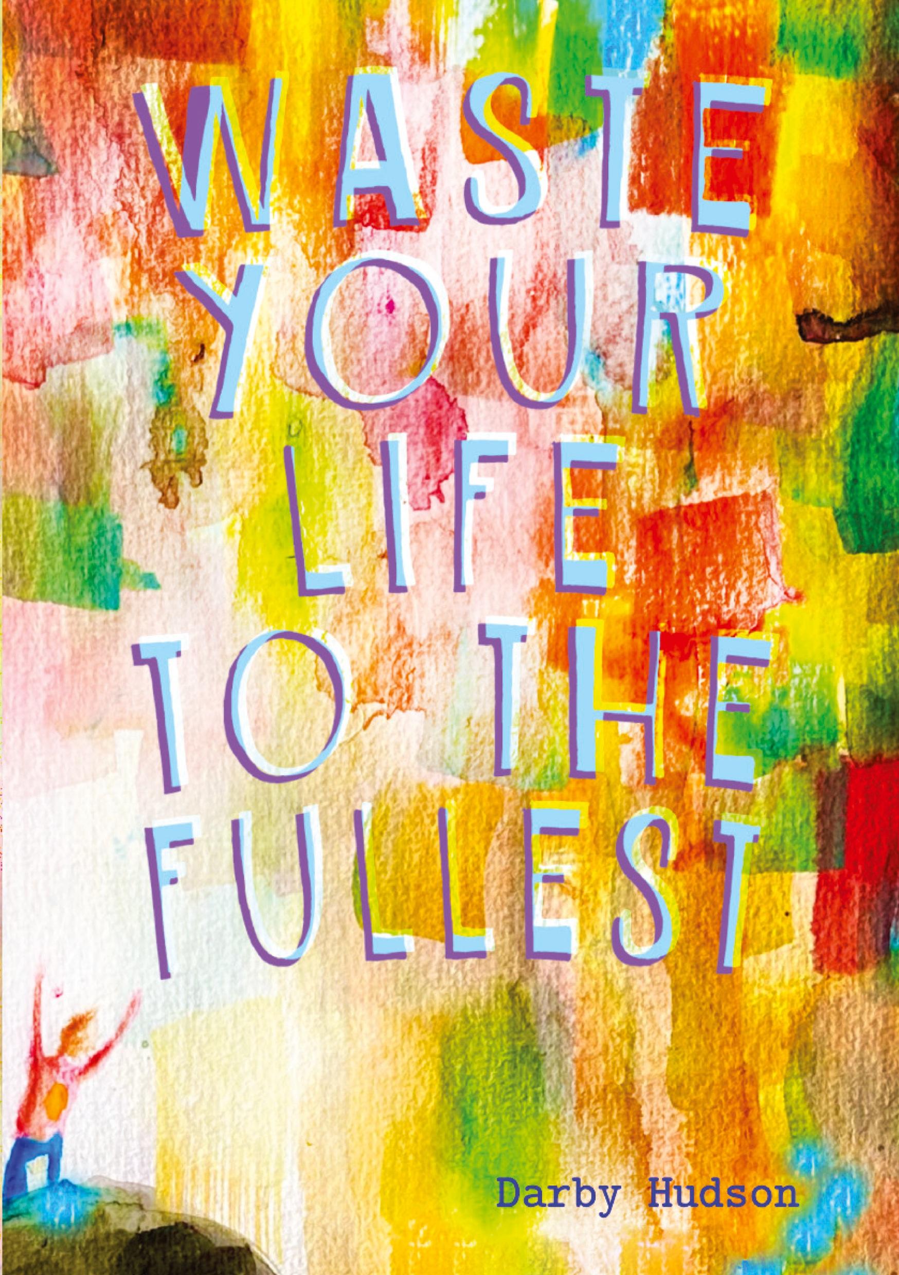 Cover: 9780645484946 | Waste Your Life To The Fullest | Darby Hudson | Taschenbuch | Englisch