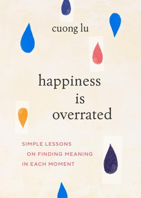 Cover: 9781645471677 | Happiness Is Overrated: Simple Lessons on Finding Meaning in Each...