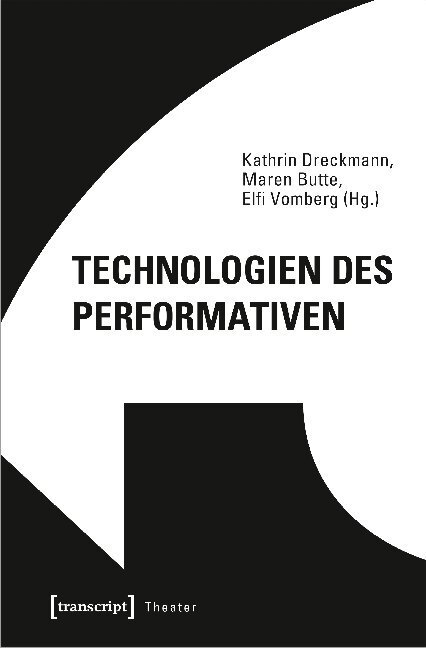 Cover: 9783837653793 | Technologien des Performativen | Das Theater und seine Techniken | GTW