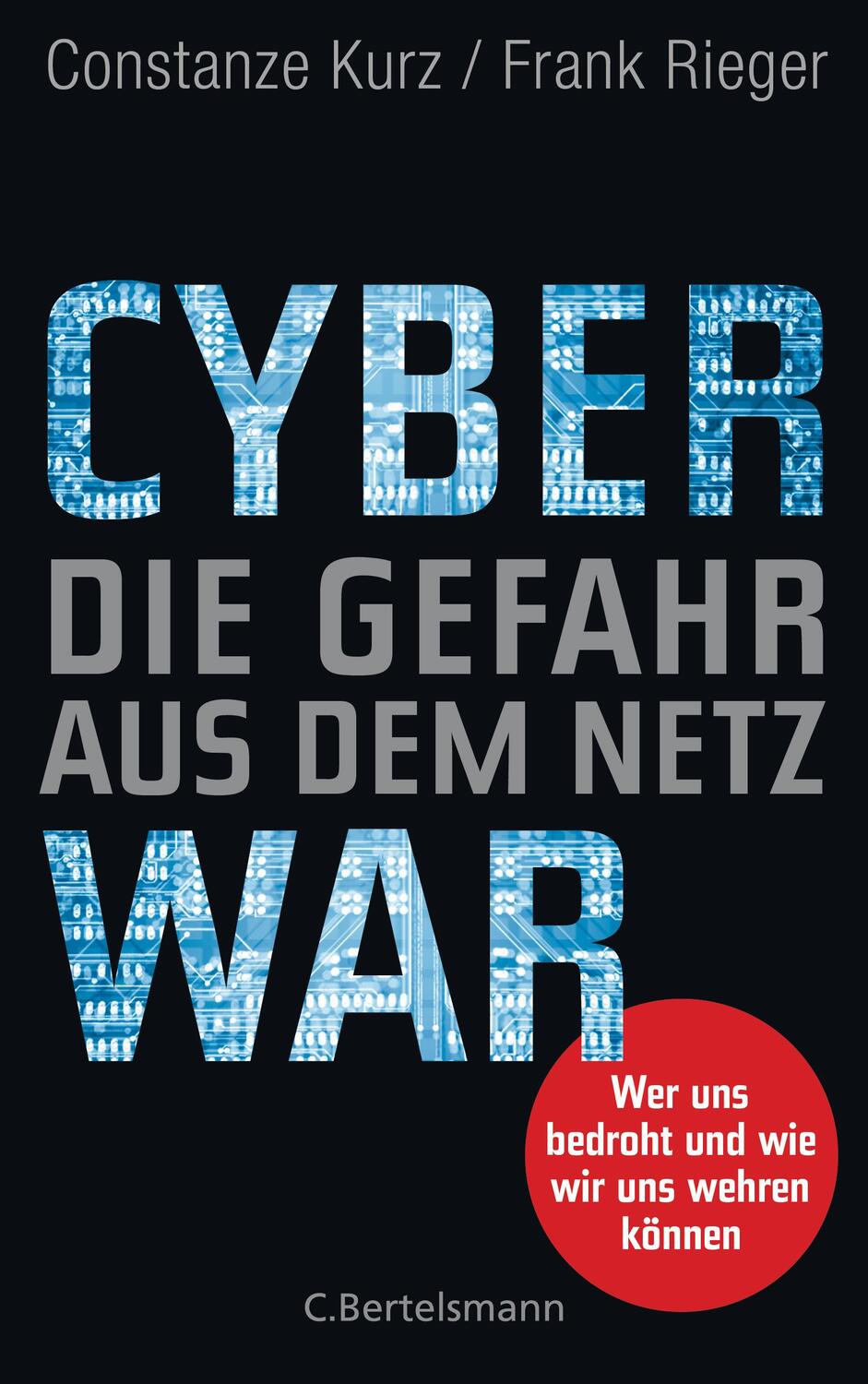 Cover: 9783570103517 | Cyberwar - Die Gefahr aus dem Netz | Constanze Kurz (u. a.) | Buch
