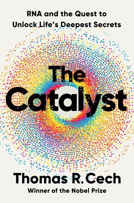 Cover: 9781324050681 | The Catalyst | RNA and the Quest to Unlock Life's Deepest Secrets