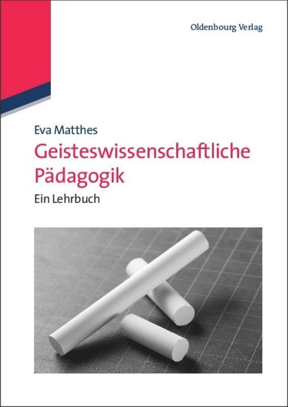 Cover: 9783486597929 | Geisteswissenschaftliche Pädagogik | Ein Lehrbuch | Eva Matthes | Buch