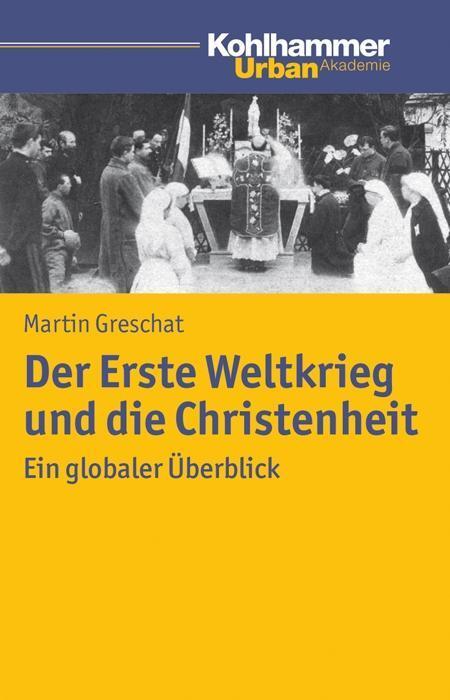 Cover: 9783170226531 | Der Erste Weltkrieg und die Christenheit | Martin Greschat | Buch