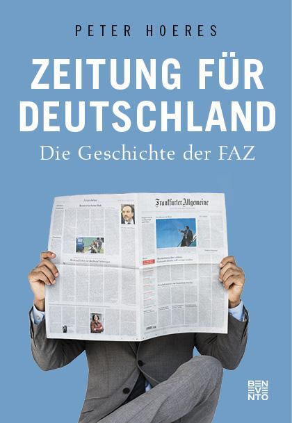 Cover: 9783710900808 | Zeitung für Deutschland | Die Geschichte der FAZ | Peter Hoeres | Buch