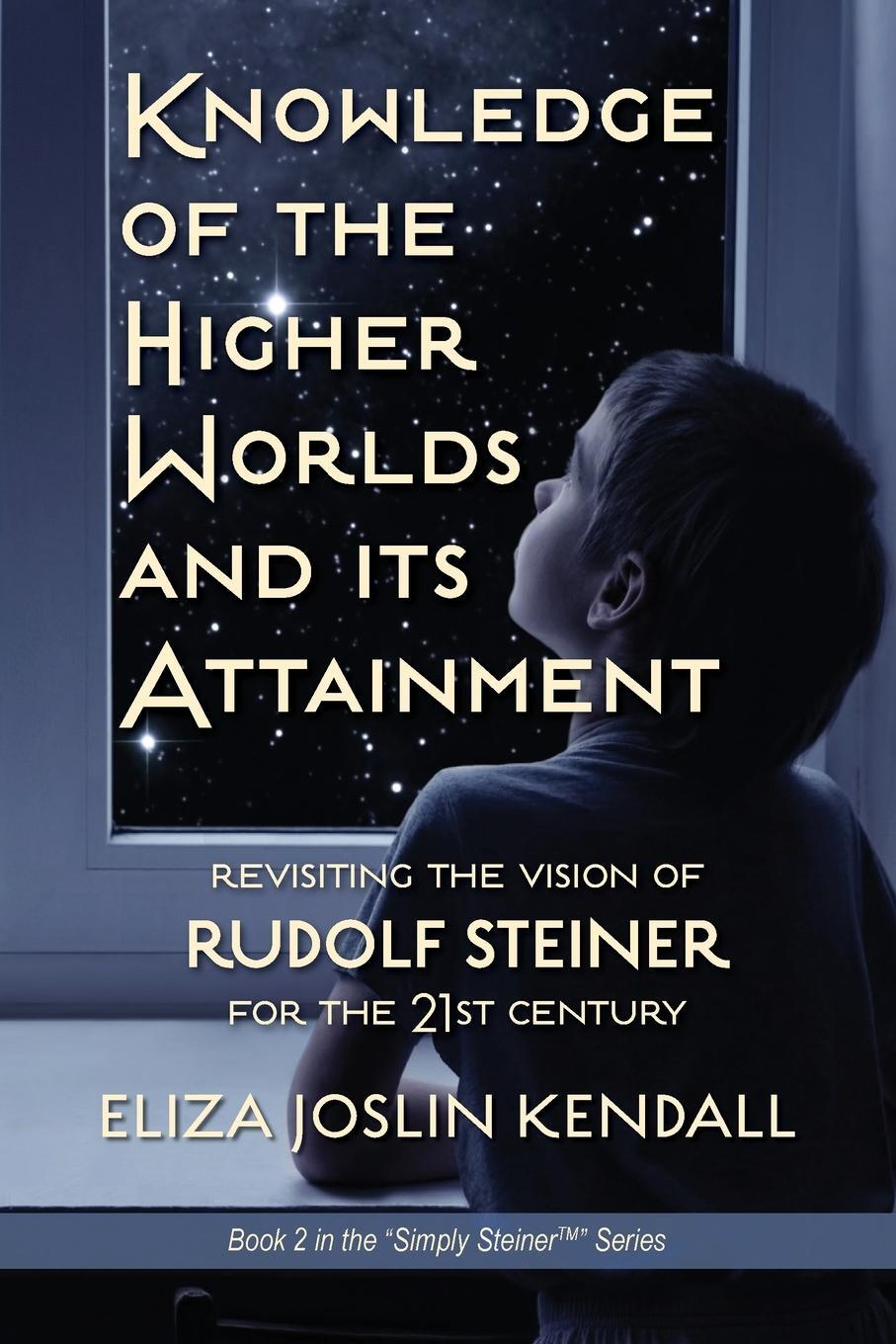 Cover: 9781734262728 | Knowledge of the Higher World and Its Attainment | Kendall | Buch