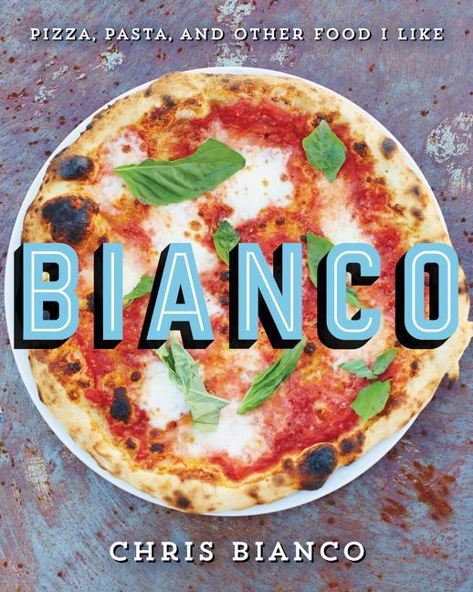 Cover: 9780062224378 | Bianco | Pizza, Pasta, and Other Food I Like | Chris Bianco | Buch
