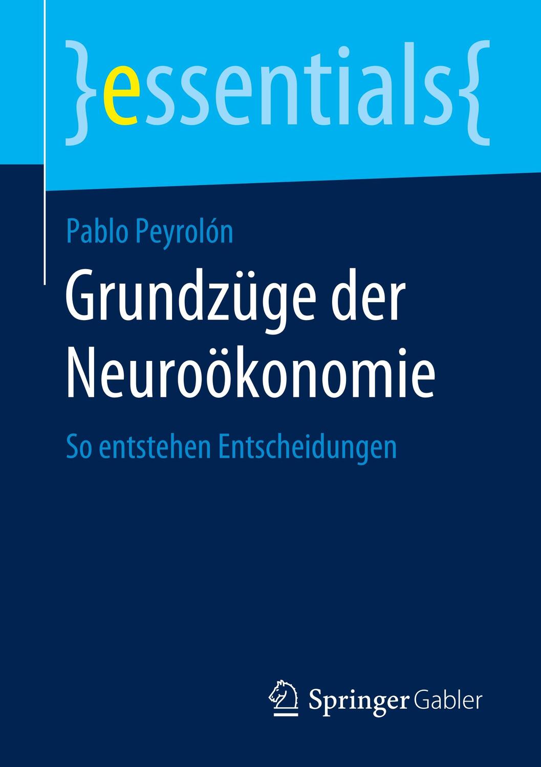 Cover: 9783658283896 | Grundzüge der Neuroökonomie | So entstehen Entscheidungen | Peyrolón