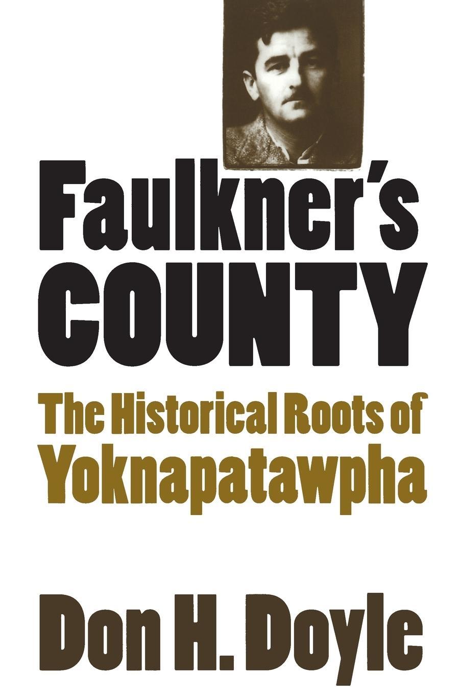 Cover: 9780807849316 | Faulkner's County | The Historical Roots of Yoknapatawpha | Doyle