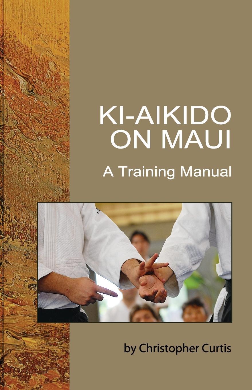 Cover: 9780965502139 | Ki Aikido on Maui | A Training Manual | Christopher Curtis | Buch