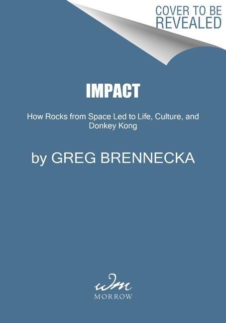 Cover: 9780063078925 | Impact | How Rocks from Space Led to Life, Culture, and Donkey Kong