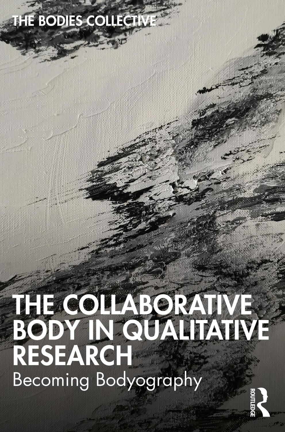Cover: 9781032335650 | The Collaborative Body in Qualitative Research | Becoming Bodyography