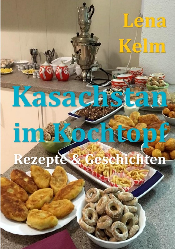 Cover: 9783750201019 | Kasachstan im Kochtopf | Rezepte &amp; Geschichten | Lena Kelm | Buch