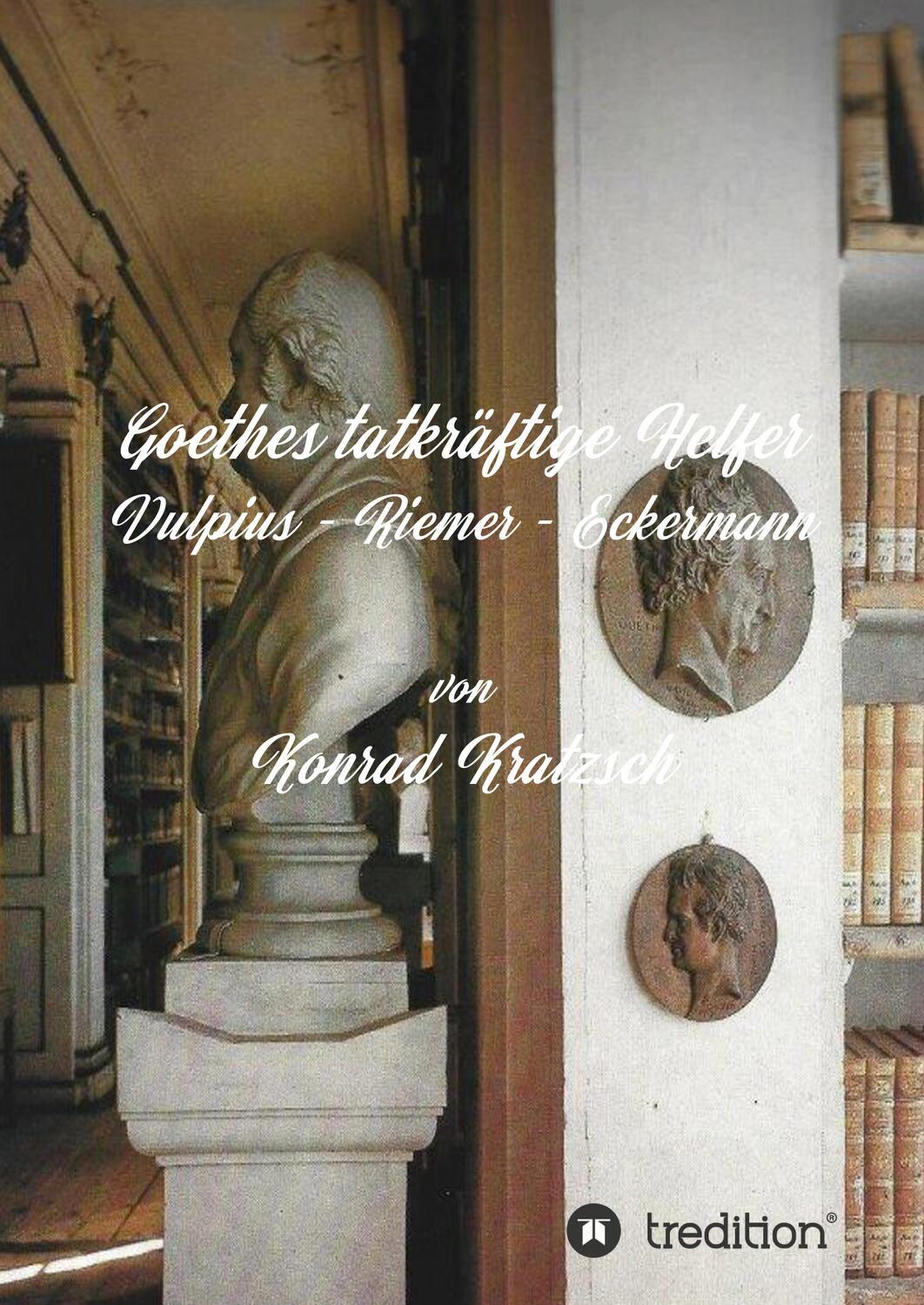 Cover: 9783347195653 | Goethes tatkräftige Helfer | Vulpius - Riemer - Eckermann | Kratzsch