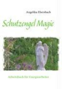 Cover: 9783837070149 | Schutzengel Magie | Arbeitsbuch für Energiearbeiter | Ebersbach | Buch