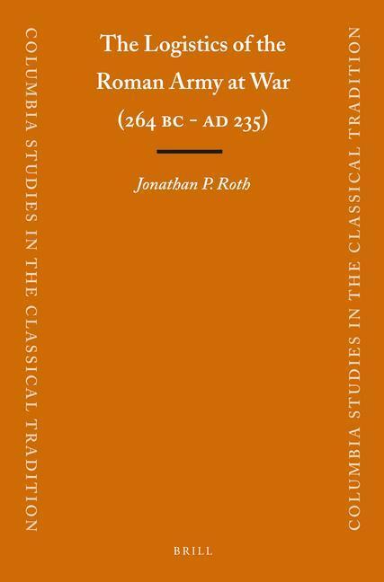 Cover: 9789004225473 | The Logistics of the Roman Army at War (264 B.C. - A.D.235) | Roth