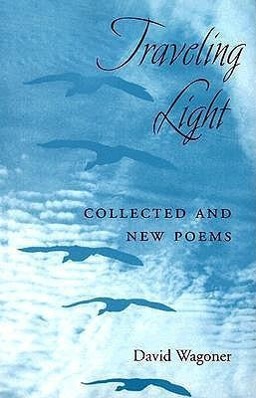 Cover: 9780252068034 | Traveling Light | COLLECTED AND NEW POEMS | David Wagoner | Buch