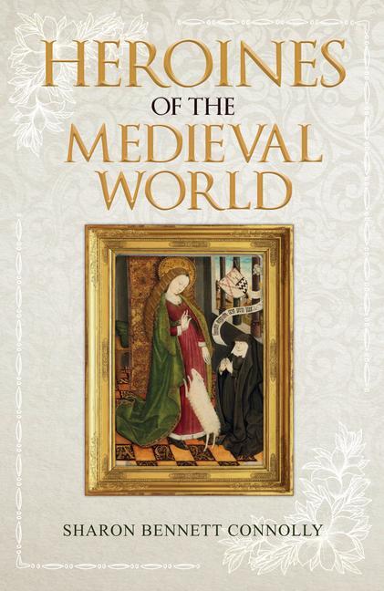 Cover: 9781445689449 | Heroines of the Medieval World | Sharon Bennett Connolly | Taschenbuch
