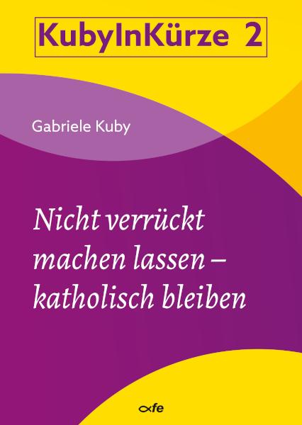 Cover: 9783863574208 | Nicht verrückt machen lassen - katholisch bleiben | Gabriele Kuby