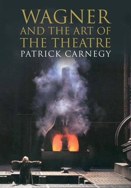 Cover: 9780300197150 | Wagner and the Art of the Theatre | Patrick Carnegy | Taschenbuch