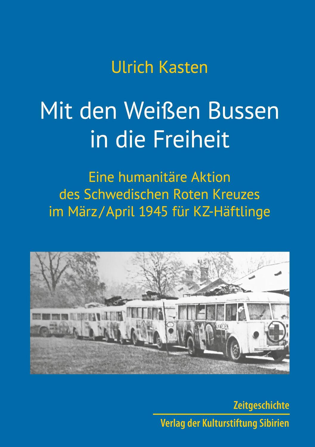 Cover: 9783942883399 | Mit den Weißen Bussen in die Freiheit | Ulrich Kasten | Taschenbuch